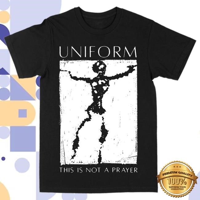 Uniform This Is Not A Prayer Shirt Uniform Band Merch
