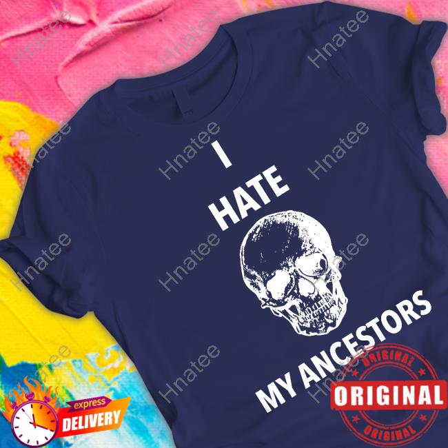 Tums For Men I Hate My Ancestors Shirt