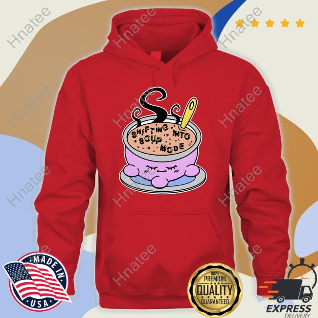 Shifting Into Soup Mode Hoodie