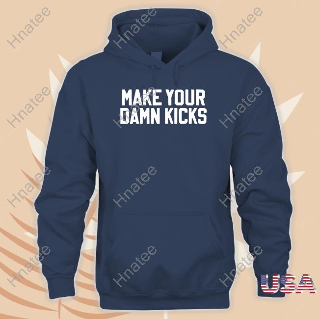 Make Your Kicks Shirts Barstool Store Merch