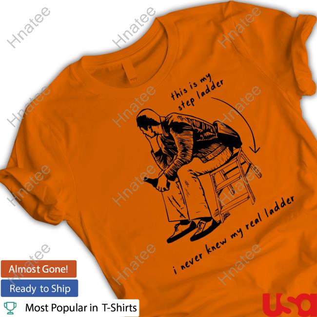 This Is My Step Ladder I Never Knew My Read Ladder Shirts