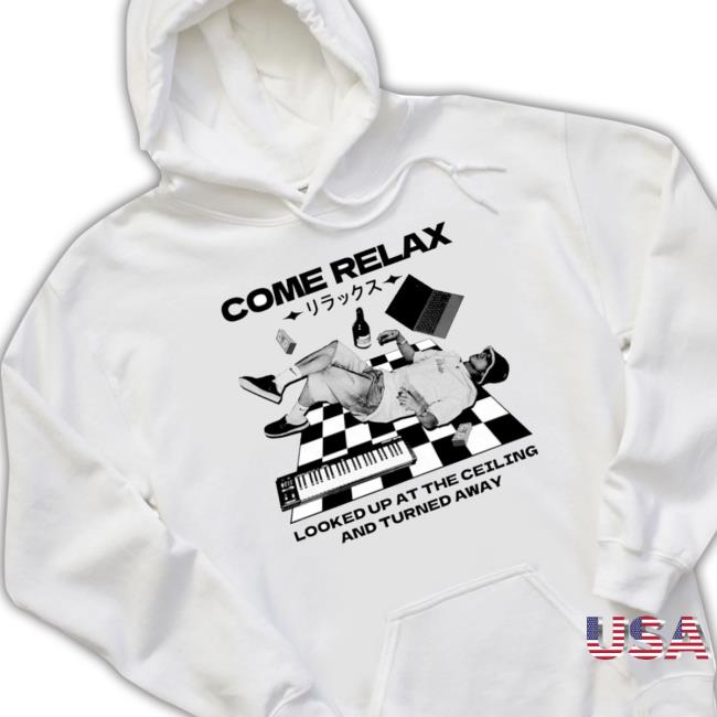 Come Relax Looked Up At The Ceiling And Turned Away Hoodie