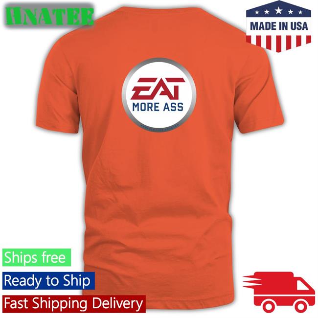 Shirts With Threatening Auras Eat More Ass Original TShirts Disturbingshirt