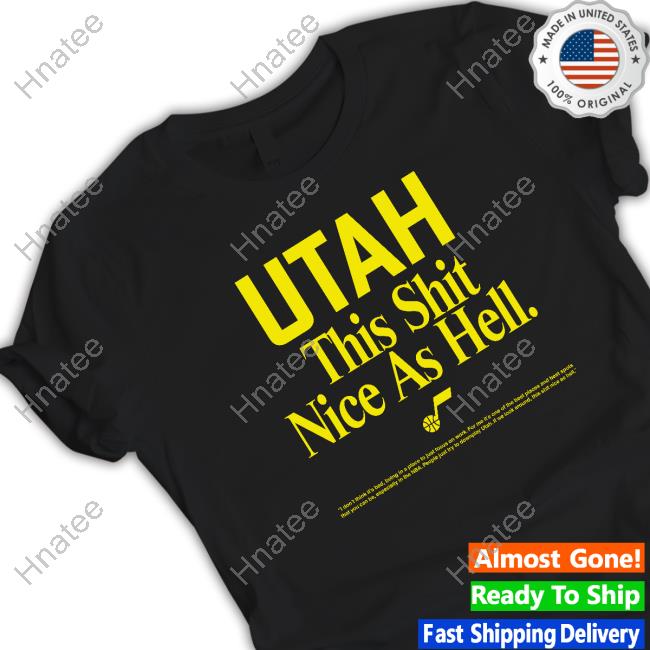 Official Utah This Shit Nice As Hell Shirts