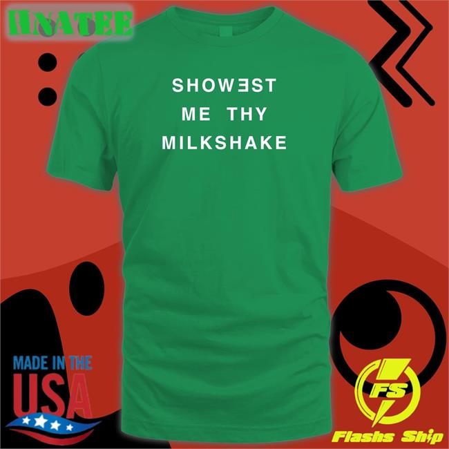 Showest Me Thy Milkshake Long Sleeve T Shirt Shirts That Go Hard
