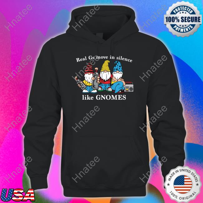 Real Gs Move In Silence Like Gnomes Shirt
