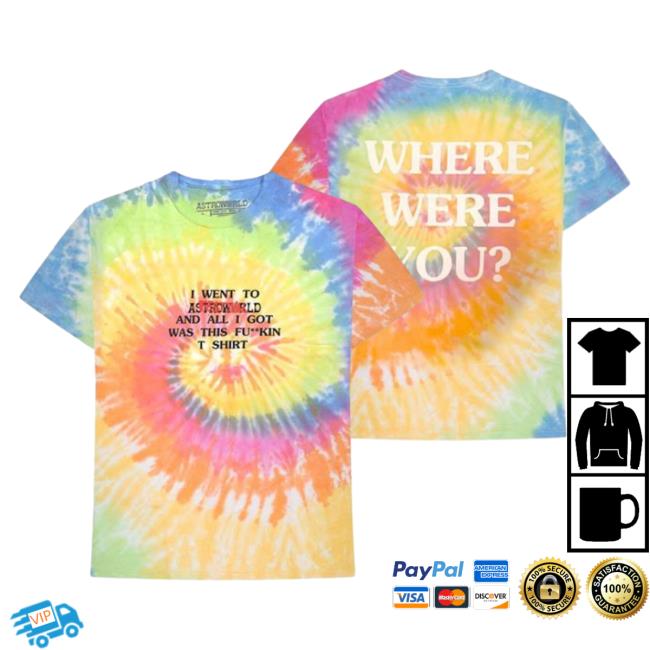 Official Travis Scott Where Were You Shirt Tie Dye All