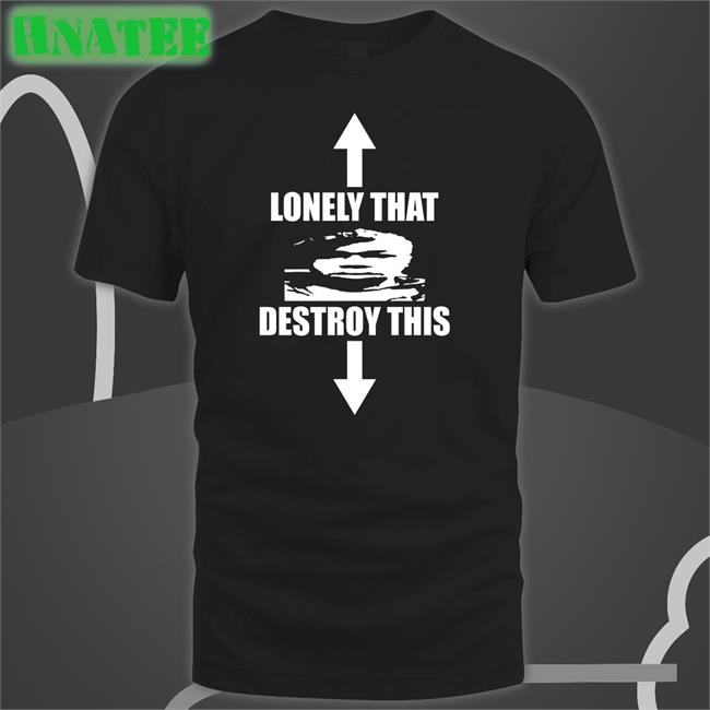 Lonely That Destroy This Long Sleeve Tee Shirt Ohfold