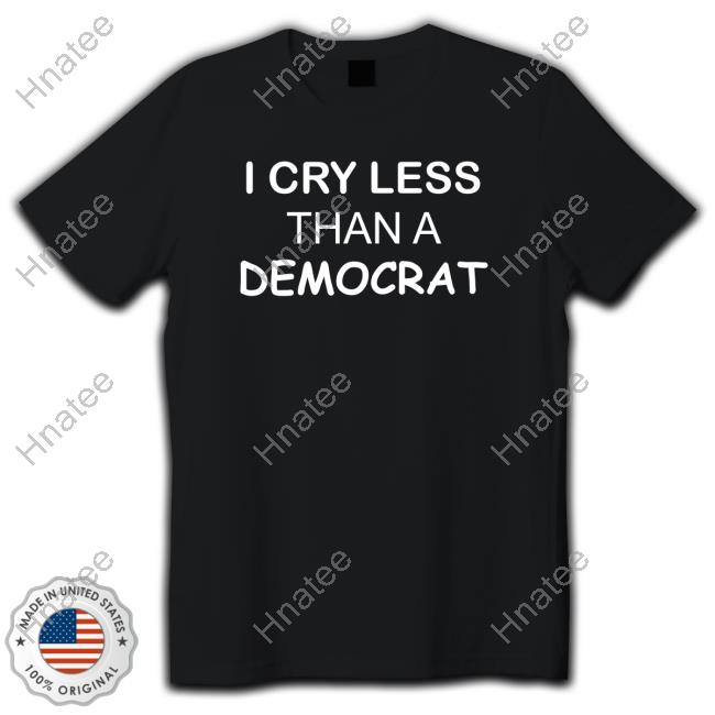 Official I Cry Less Than A Democrat Shirts