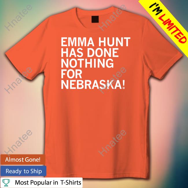 Raygun Emma Hunt Has Done Nothing For Nebraska Shirt Raygunsite