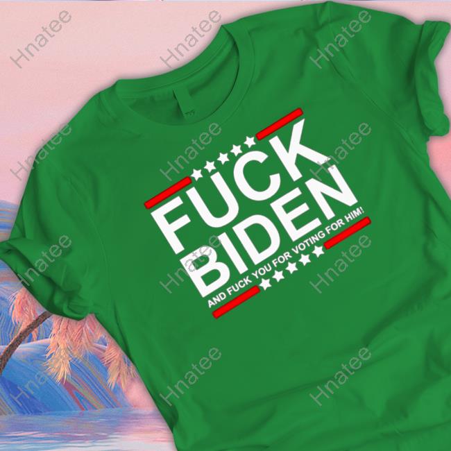 Official Fuck Biden and fuck you for voting for him T-shirt Tee Shirts