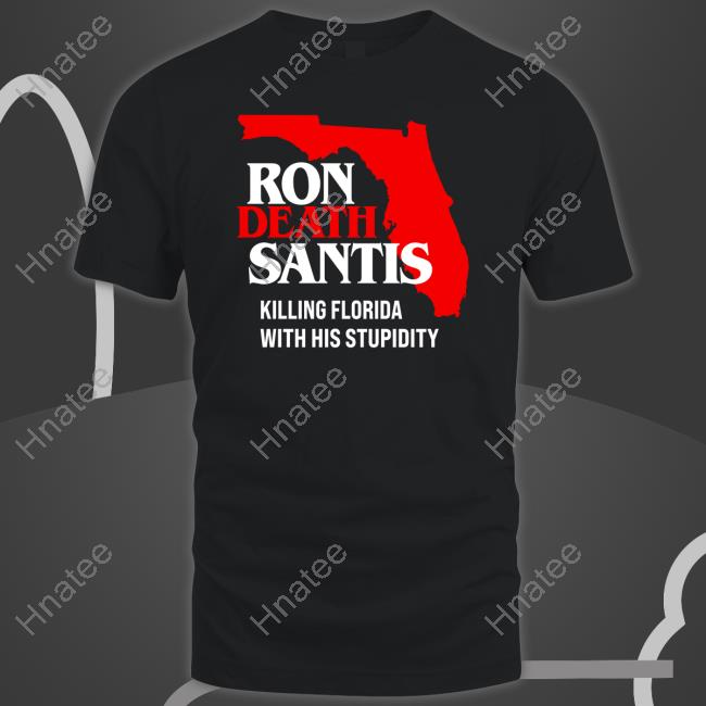 Ron Death Santis Killing Florida With His Stupidity Hoodie