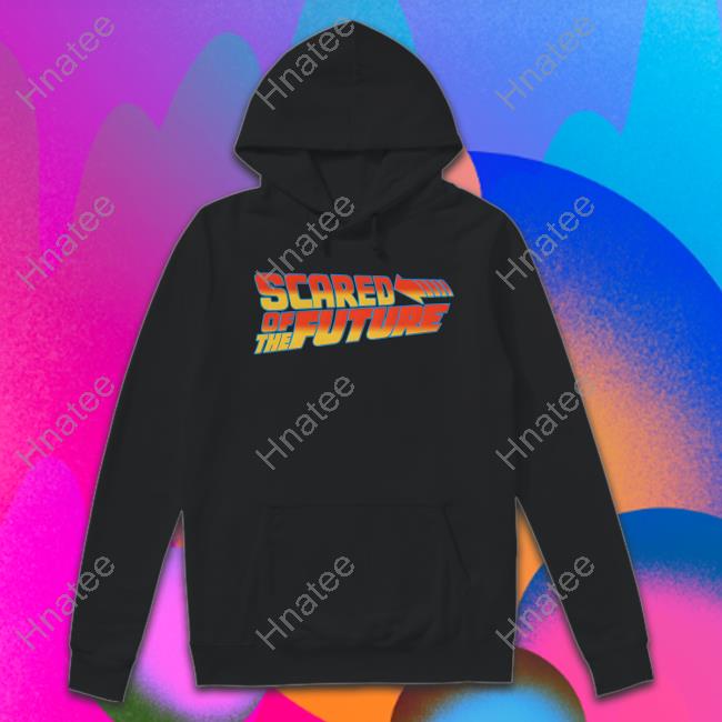 Scared Of The Future T Shirt