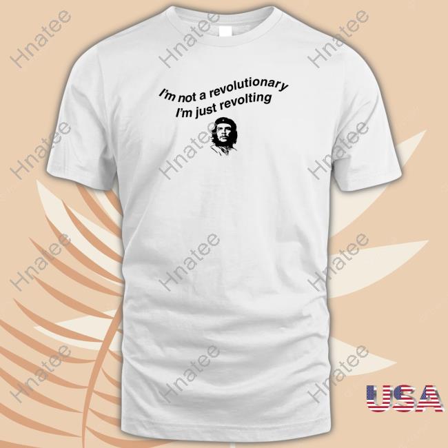 I'm Not A Revolutionary Shirts