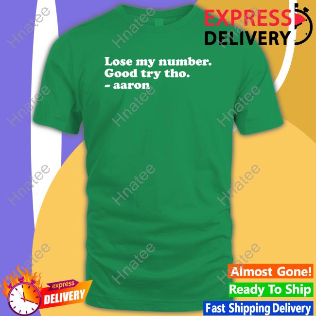 Lose My Number Good Try Tho Aaron New Shirt