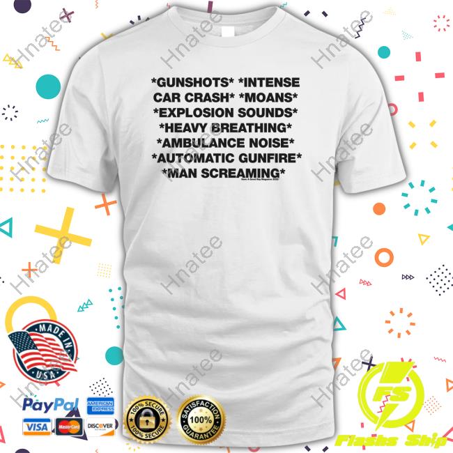 Gunshots Intense Car Crash Moans Explosion Sounds Heavy Breathing Ambulance Noise Automatic Gunfire Man Screaming T-Shirt