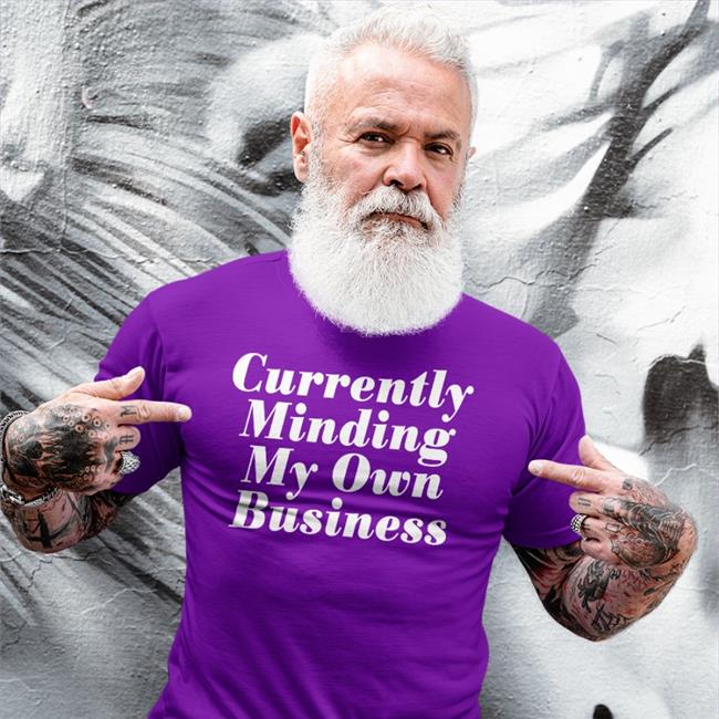 Currently Minding My Own Business Shirt