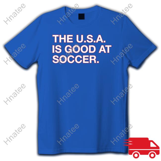 The U.S.A. Is Good At Soccer Shirt Obvious Shirts Shop Tee