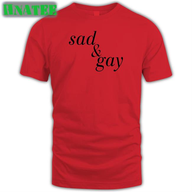 Shirtsthtgohard Shirts That Go Hard Sad & Gay Shirt