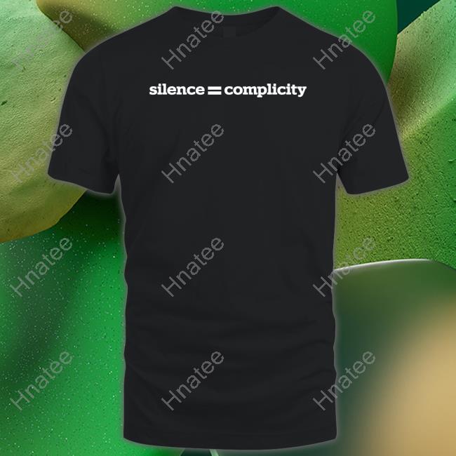 Silence = Complicity T Shirt