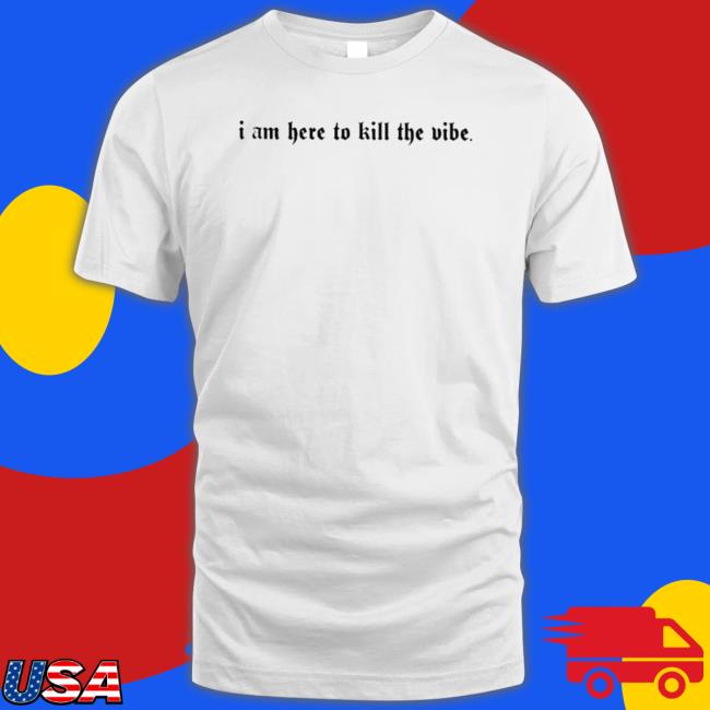 Official I Am Here To Kill The Vibe Hoodie