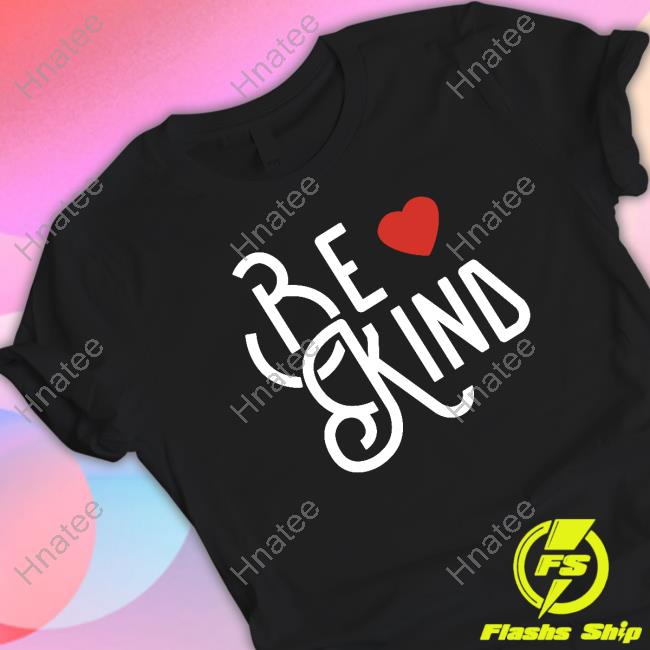 Be Kind Shirt Joe Gatto
