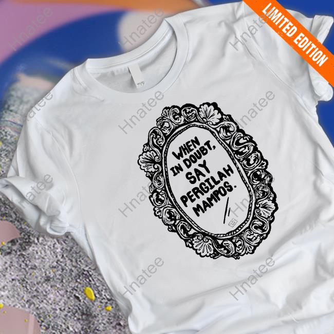 Official When In Doubt Say Pergilah Mampos T Shirts