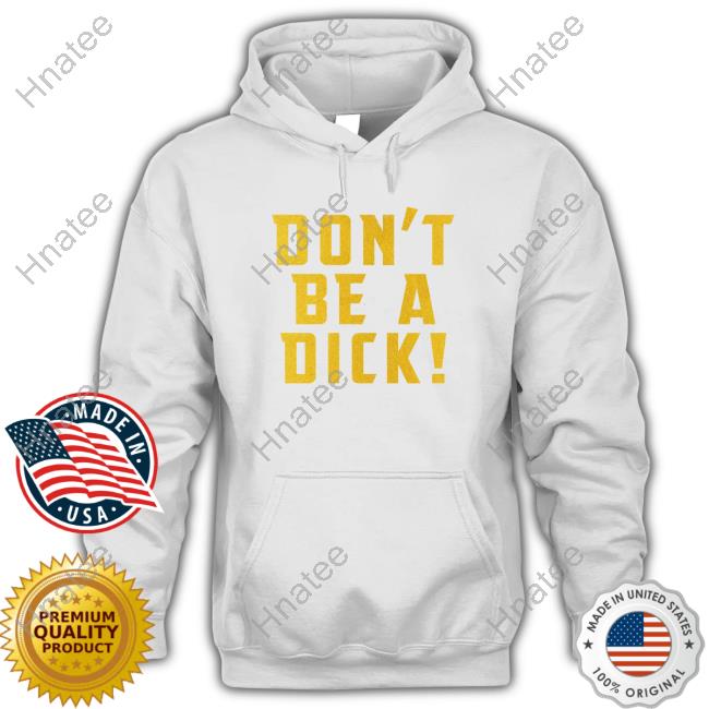Don't Be A Dick Shirt