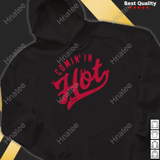 Comin' In Hot Shirt