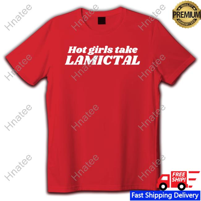 Hot Girls Take Lamictal Tee
