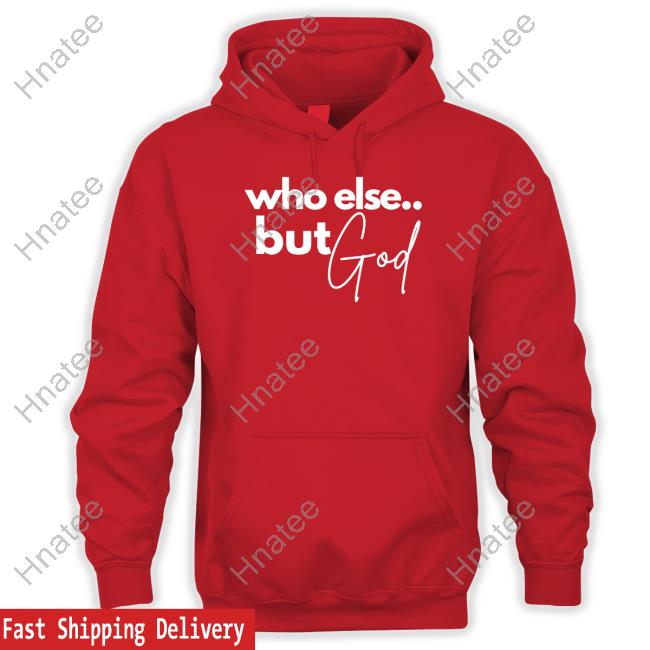 Nonso Opinion Who Else But God Shirt
