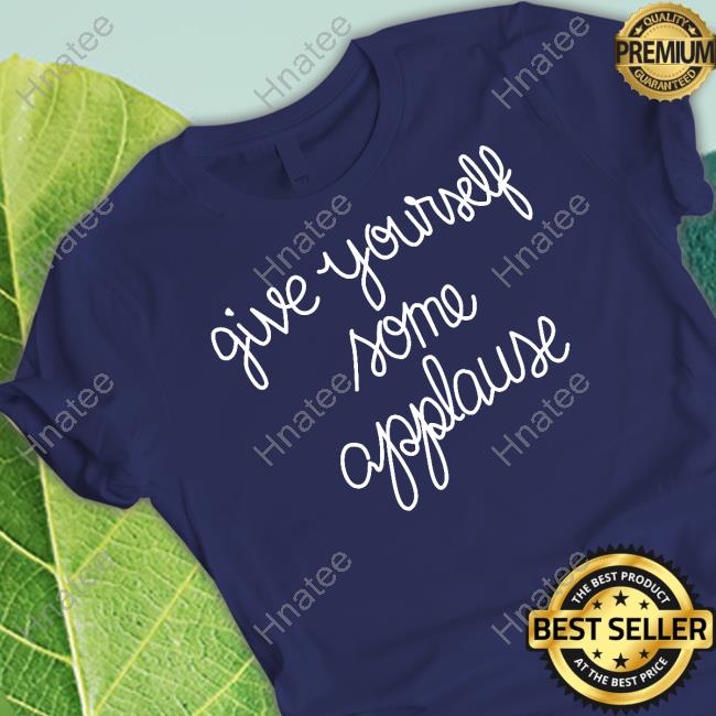 Give Yourself Some Applause Shirt Sofia Carson Give Yourself Some Applause Tee Shirt