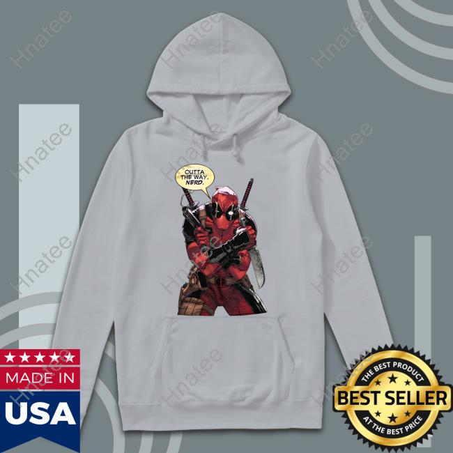 Deadpool Outta The Way Nerd Shirts Nepo Ding