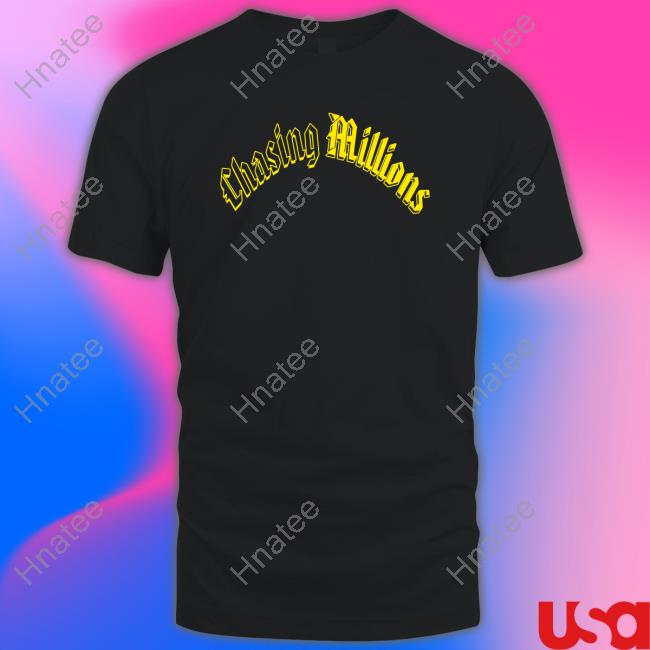 Chasing Millions Shirts