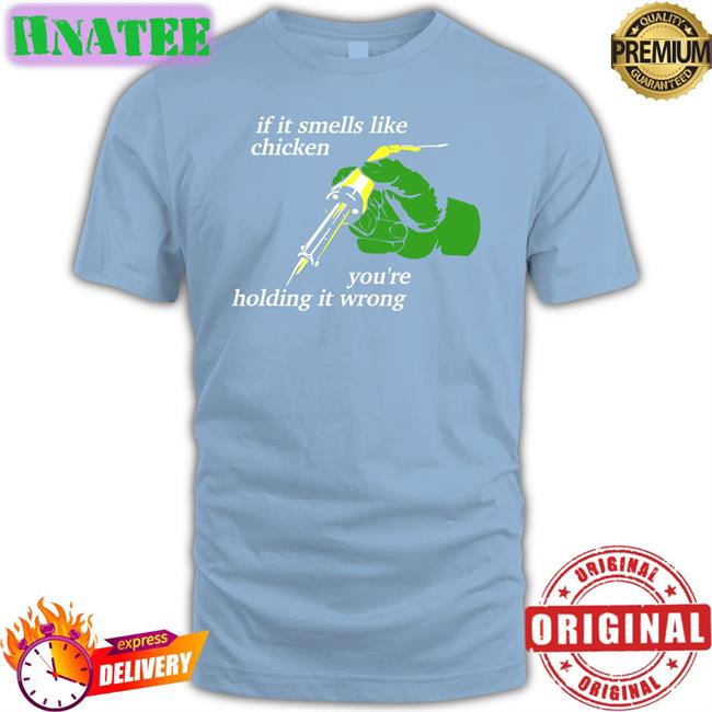 If It Smells Like Chicken You're Holding It Wrong T-Shirt Thepixelfreak
