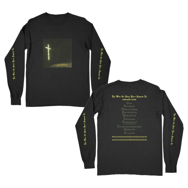 Official Knocked Loose Merch Knocked Loose You Won’T Go Before You’Re Supposed To Long Sleeve Hot Shirt (Black)