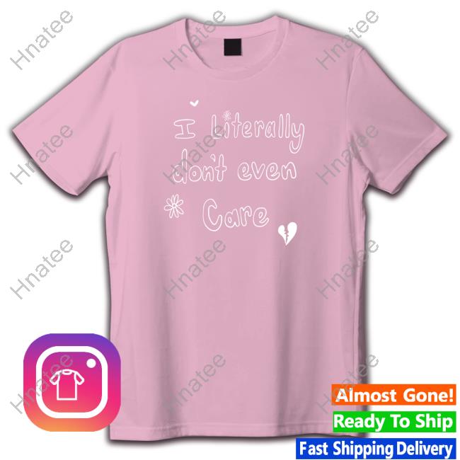 Official Leigh Mcnasty Merch I Literally Don't Even Care T Shirt