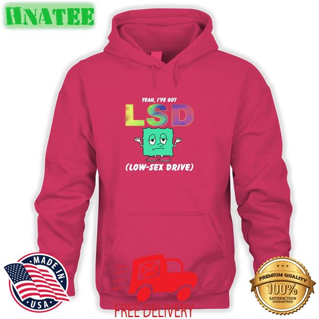 Thegoodshirts Yeah I've Got Lsd Low Sex Drive Long Sleeve Tee Shirts That Go Hard