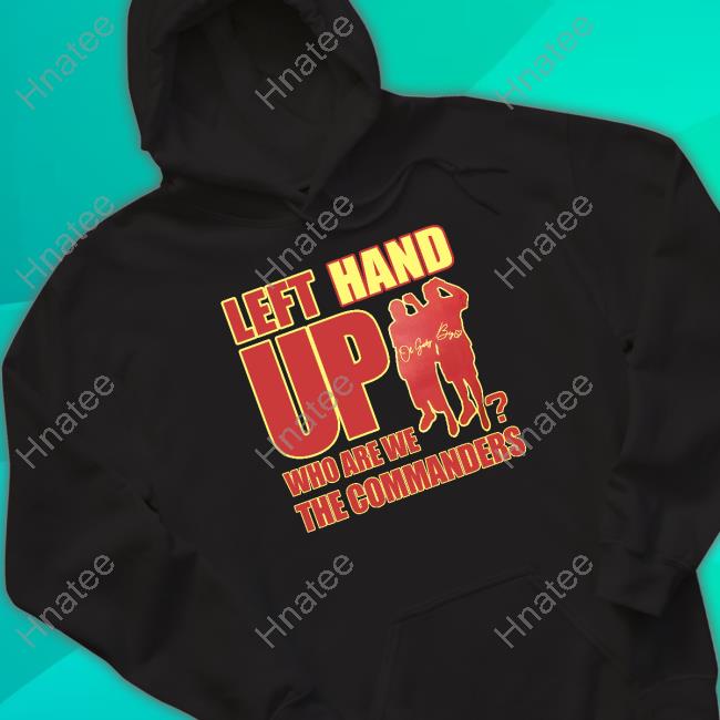 Left Hand Up Who Are We The Commanders Shirt Washington Commanders