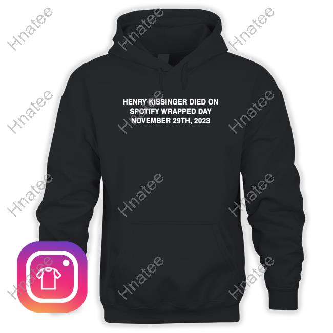 Official Henry Kissinger Died On Spotify Wrapped Day November 29Th 2023 T Shirt
