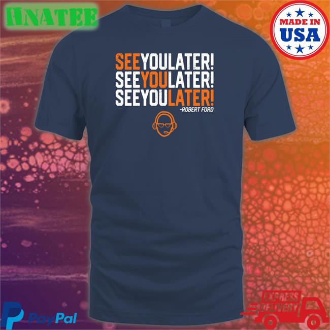 See You Later By Robert Ford Hat RamShirts Shop