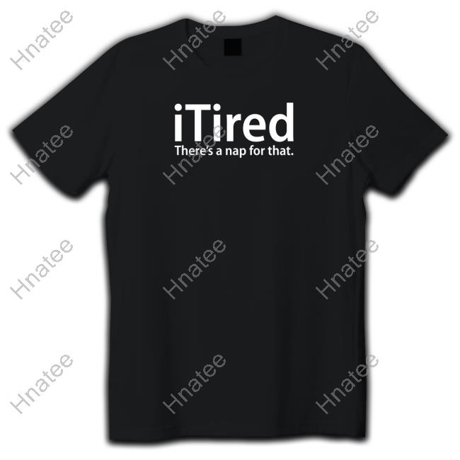 Itired There's A Nap For That Sweatshirt