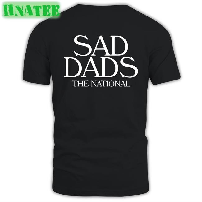 Sad Dads The National Tee Shirt