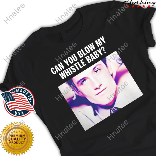 Official Josh Hutcherson Can You Blow My Whistle Baby Shirt