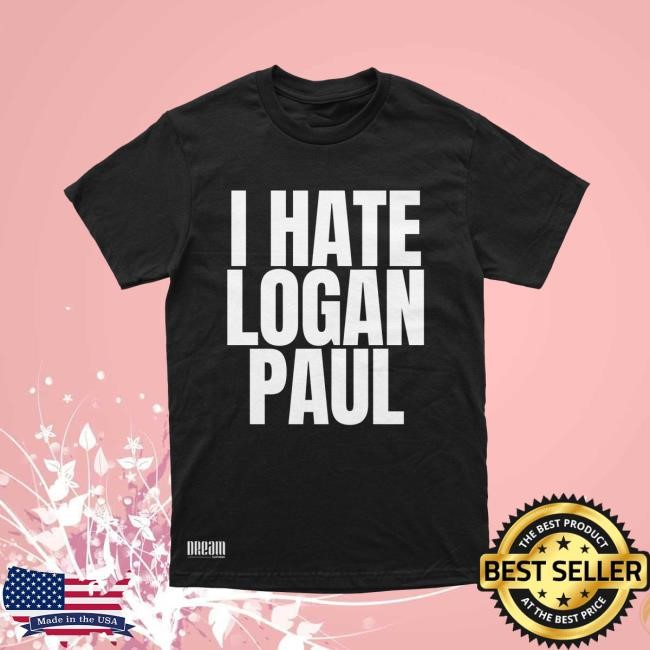 I Hate Logan Paul Shirt DREAM Clothing