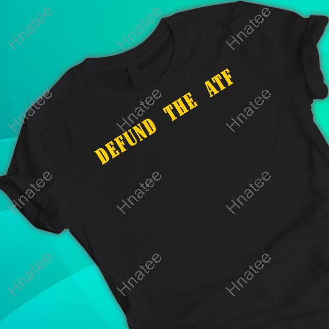Defund The Atf Shirts