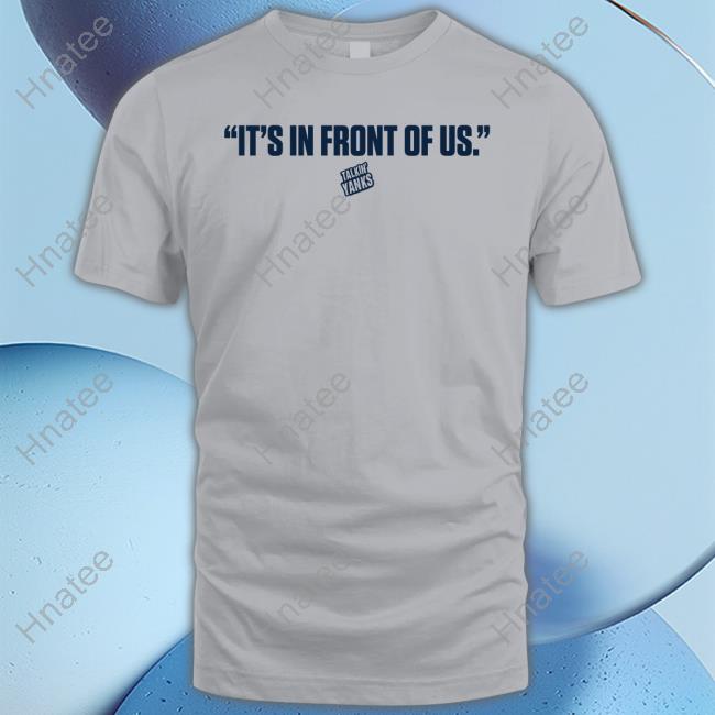 Official Talkin' Yanks It's In Front Of Us T-Shirt