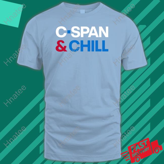 C-Span And Chill Shirt