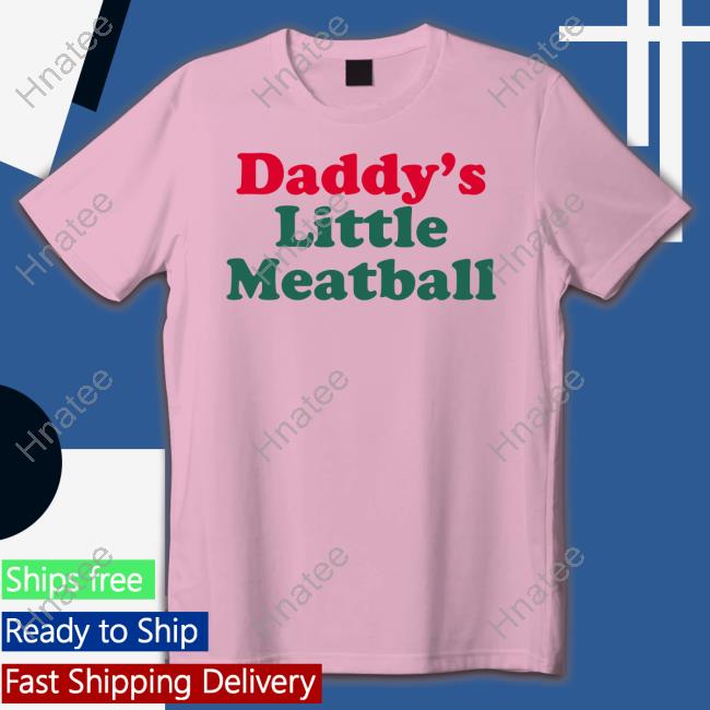Official Daddy's Little Meatball Shirt
