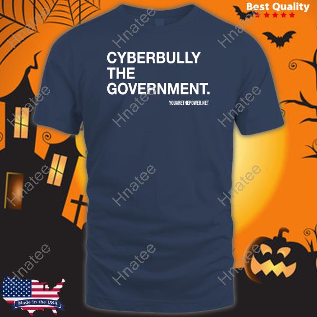 You Are The Power Store Spike Cohen Bill Young Cyberbully The Government Shirt